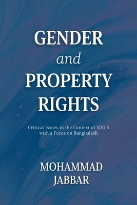 Gender and Property Rights: Critical Issues in the Context of SDG 5 with a Focus on Bangladesh by Jabbar, Mohammad