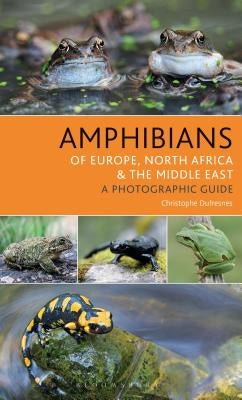 Amphibians of Europe, North Africa and the Middle East: A Photographic Guide by Dufresnes, Christophe