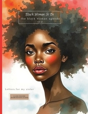 Black Woman To Be: The Black Woman Agenda (14): Letters For My Sister by Lane-English, Jazette