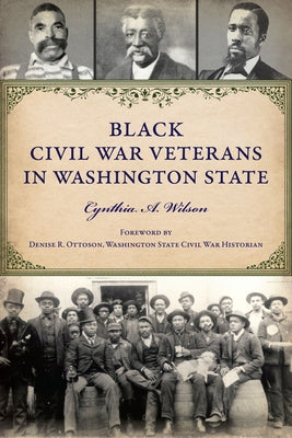 Black Civil War Veterans in Washington State by Wilson, Cynthia A.