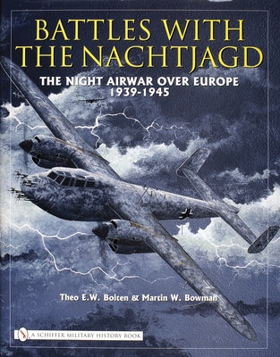 Battles with the Nachtjagd: The Night Airwar Over Europe 1939-1945 by Boiten, Theo E.