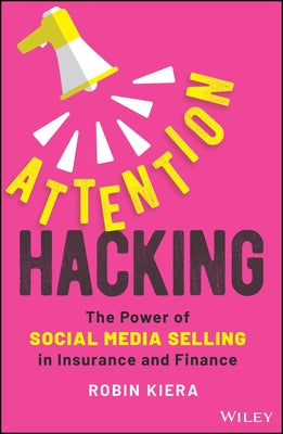 Attention Hacking: The Power of Social Media Selling in Insurance and Finance by Kiera, Robin