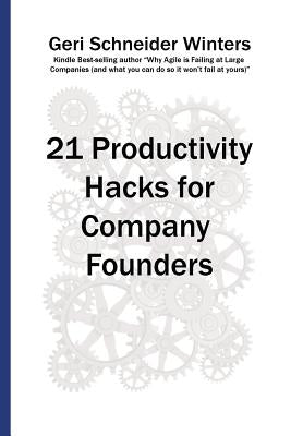 21 Productivity Hacks for Company Founders by Winters, Geri Schneider
