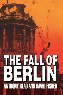 The Fall of Berlin by Read, Anthony