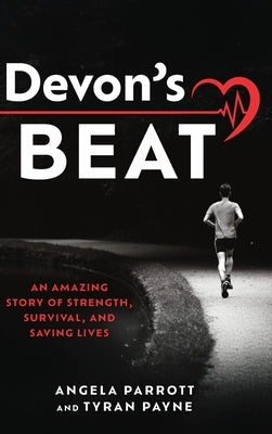 Devon's Beat: An Amazing Story of Strength, Survival, and Saving Lives by Parrott, Angela