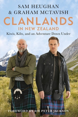 Clanlands in New Zealand: Kilts, Kiwis, and an Adventure Down Under by Heughan, Sam