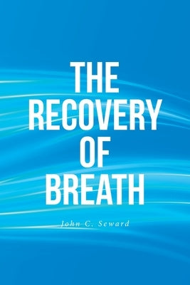 The Recovery of Breath by Seward, John C.