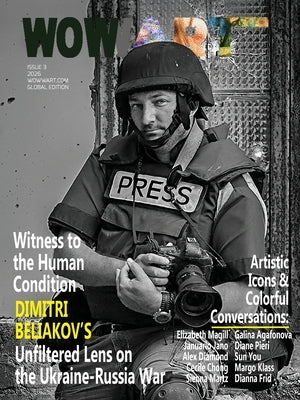 WowwArt Magazine Issue 3: Witness to the Human Condition: Dimitri Beliakov's Unfiltered Lens on the Ukraine-Russia War by Wowwart Magazine
