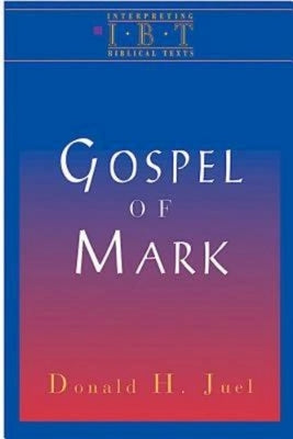 The Gospel of Mark: Interpreting Biblical Texts Series by Juel, Donald H.