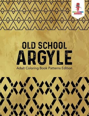 Old School Argyle: Adult Coloring Book Patterns Edition by Coloring Bandit