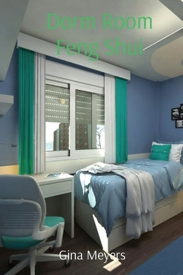 Dorm Room Feng Shui by Meyers, Gina
