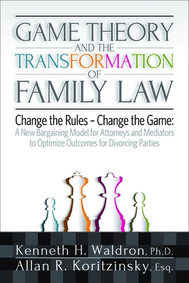 Game Theory and the Transformation of Family Law by Koritzinsky, Allan R.