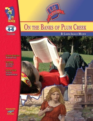 On the Banks of Plum Creek, by Laura Ingalls Wilder Lit Link Grades 4-6 by Solski, Ruth
