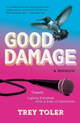 Good Damage: Tragedy, Lightly Polished with a Side of Optimism by Toler, Trey