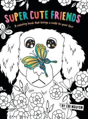 Super Cute Friends: A Coloring Book That Brings a Smile to Your Face by Nguyen, Chi