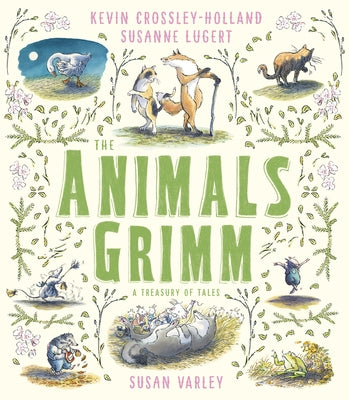 The Animals Grimm: A Treasury of Tales by Crossley-Holland, Kevin