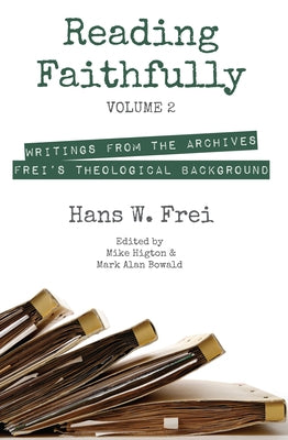 Reading Faithfully, Volume 2: Writings from the Archives: Frei's Theological Background by Frei, Hans W.