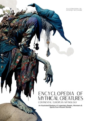 Encyclopedia of Mythical Creatures - Continental European Mythology: An Illustrated Bestiary of Legendary Beasts, Monsters & Spirits from Ancient Worl by Quinete, Ziggy