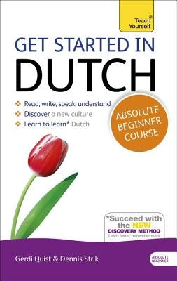 Get Started in Dutch Absolute Beginner Course: The Essential Introduction to Reading, Writing, Speaking and Understanding a New Language by Quist, Gerdi