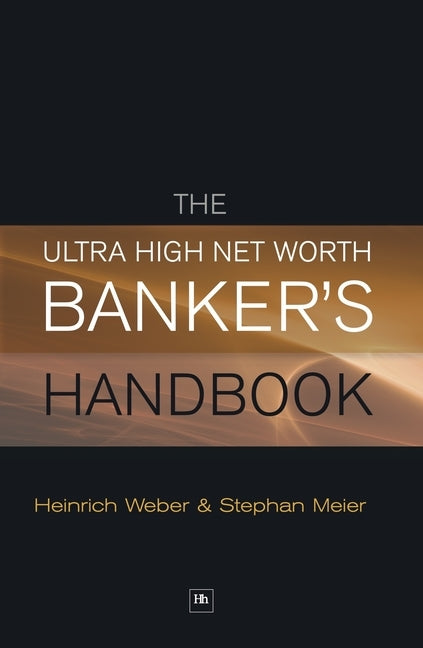 The Ultra High Net Worth Banker's Handbook by Weber, Heinrich