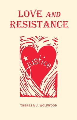 Love and Resistance by Wolfwood, Theresa J.