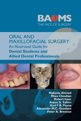 Oral and Maxillofacial Surgery: An Illustrated Guide for Dental Students and Allied Dental Professionals by Ahmed, Nabeela