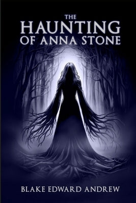 The Haunting of Anna Stone by Andrew, Blake Edward