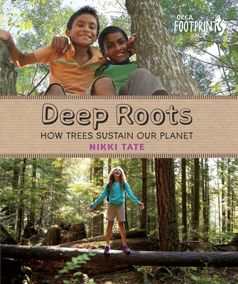 Deep Roots: How Trees Sustain Our Planet by Tate, Nikki