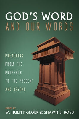 God's Word and Our Words: Preaching from the Prophets to the Present and Beyond by Gloer, W. Hulitt