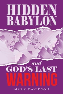Hidden Babylon and God's Last Warning by Davidson, Mark