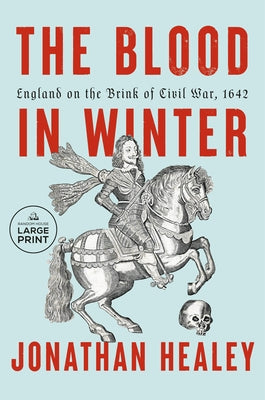 The Blood in Winter: England on the Brink of Civil War, 1642 by Healey, Jonathan