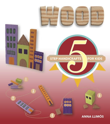Wood: 5-Step Handicrafts for Kids by Llim&#195;&#179;s, Anna