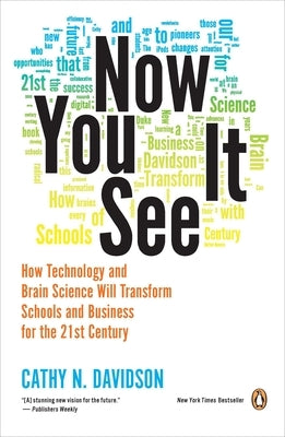 Now You See It: How Technology and Brain Science Will Transform Schools and Business for the 21st Century by Davidson, Cathy N.