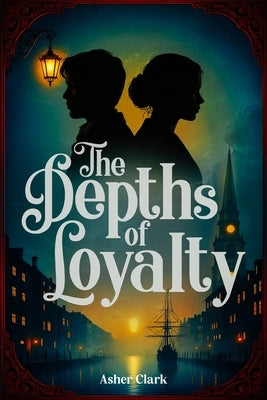 The Depths of Loyalty by Clark, Asher