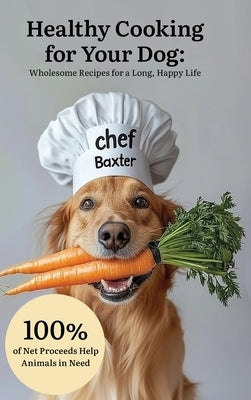 Healthy Cooking for Your Dog: Wholesome Recipes for a Long, Happy Life by Mazur, Holly
