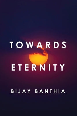 Towards Eternity by Banthia, Bijay