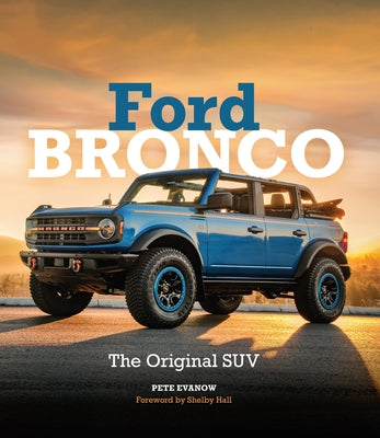Ford Bronco: The Original Suv by Evanow, Pete