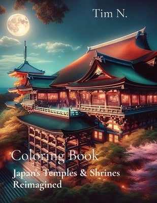 Coloring Book: Japan's Temples & Shrines Reimagined by N, Tim