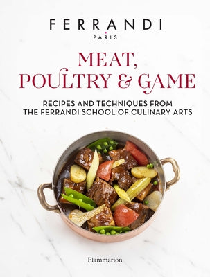 Meat, Poultry & Game: Recipes and Techniques from the Ferrandi School of Culinary Arts by Ferrandi Paris