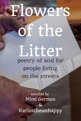 Flowers of the Litter: Poetry of and for People Living on the Streets by German, Mimi