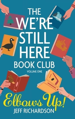 The We're Still Here Book Club. Volume One: Elbows Up! by Richardson, Jeff