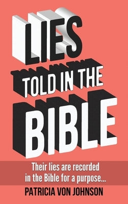 Lies Told in the Bible: Intriguing Stories of Lies and Consequences by Von Johnson, Patricia
