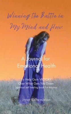 Winning the Battle in My Mind and How: A Journal for Emotional Health (Spiritual Self Healing Book for Trauma) by Priem, Tessa