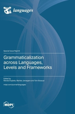Grammaticalization across Languages, Levels and Frameworks by Enghels, Renata