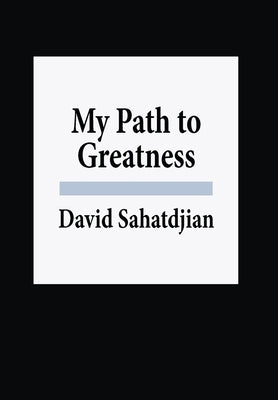 My Path to Greatness by Sahatdjian, David