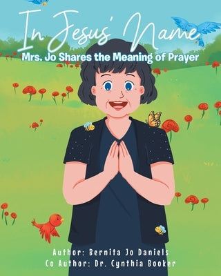 In Jesus' Name: Mrs. Jo Shares the Meaning of Prayer by Booker, Cynthia