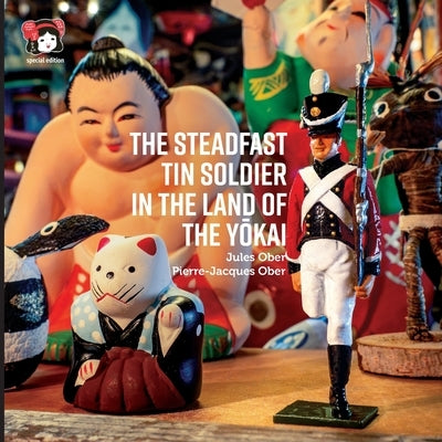 The Steadfast Tin Soldier In The Land Of The Yōkai: Adapted from the original tale by HC Andersen by Ober, Jules