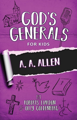 God's Generals for Kids - Volume 12: A. A. Allen by Liardon, Roberts