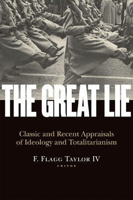 The Great Lie: Classic and Recent Appraisals of Ideology and Totalitarianism by Taylor, F. Flagg