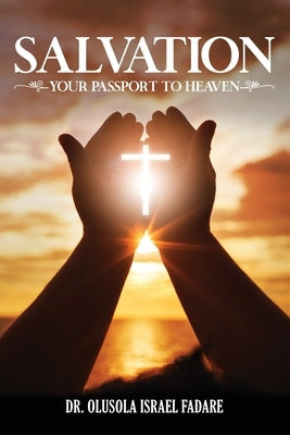 Salvation: Your Passport To Heaven by Israel Fadare, Olusola